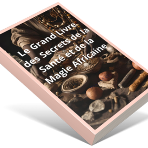 Le grand livre des secrets de la santé et de la magie africaine